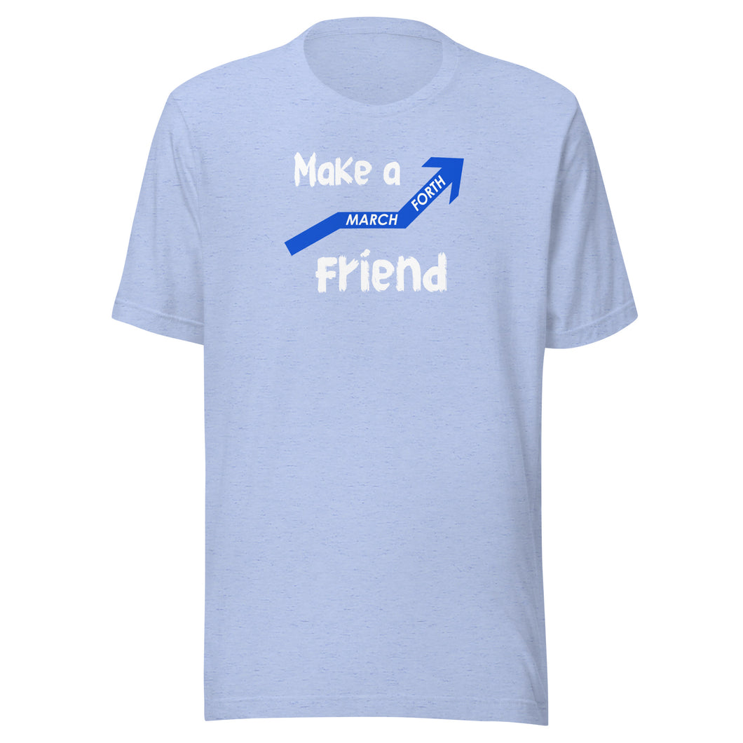 Make a March Forth Friend Unisex t-shirt